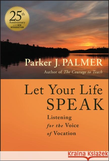 Let Your Life Speak: Listening for the Voice of Vocation Parker J. Palmer 9781394235100 