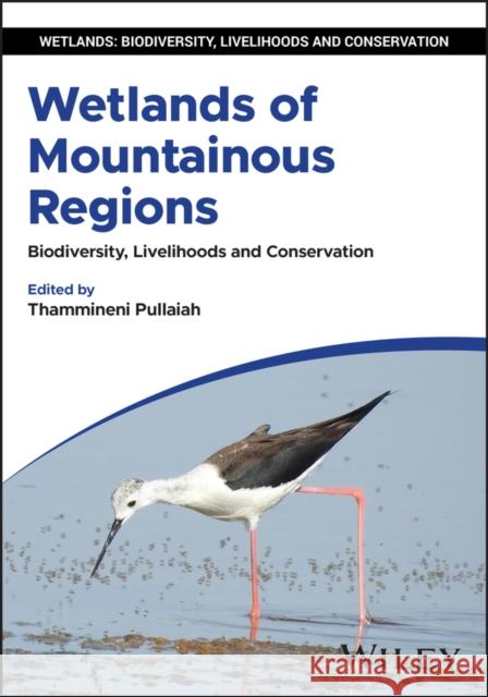 Wetlands of Mountainous Regions: Biodiversity, Livelihoods and Conservation  9781394235209 