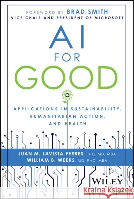 AI for Good: Applications in Sustainability, Humanitarian Action, and Health William (Microsoft) Weeks 9781394235872 