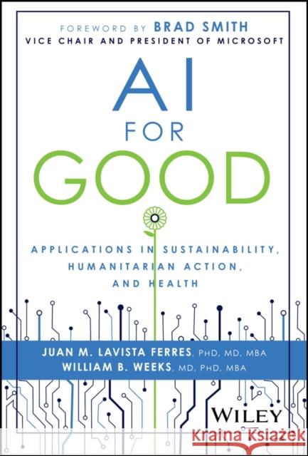 AI for Good: Applications in Sustainability, Humanitarian Action, and Health William (Microsoft) Weeks 9781394235872