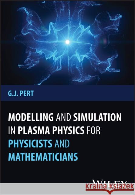 Modelling and Simulation in Plasma Physics for Physicists and Mathematicians  9781394239207 