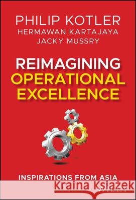 Reimagining Operational Excellence: Inspirations from Asia Philip Kotler 9781394239245