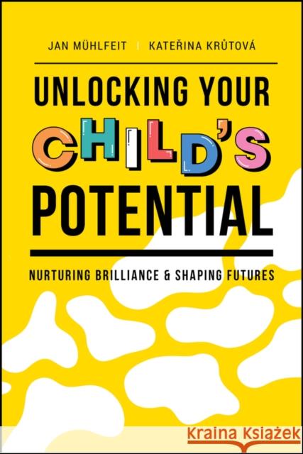 Unlocking Your Child's Potential: Nurturing Brilliance & Shaping Futures Katerina Krutova 9781394239788 