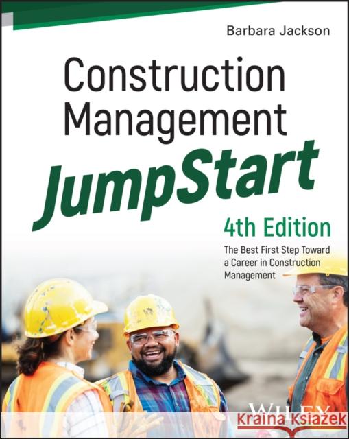 Construction Management JumpStart: The Best First Step Toward a Career in Construction Management Barbara J. (University of Denver) Jackson 9781394240593