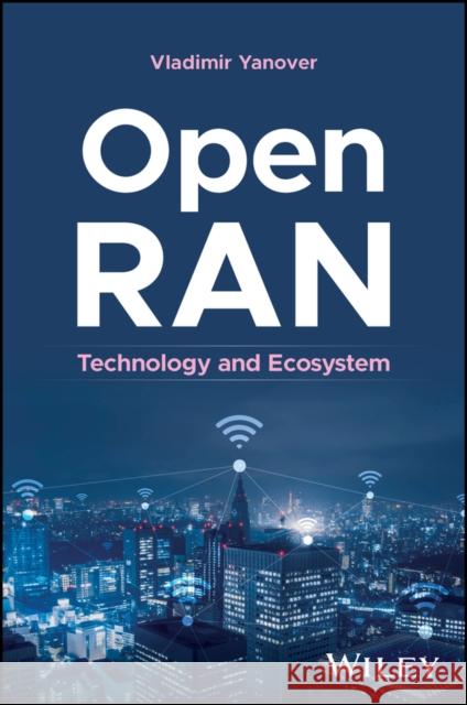 Open RAN: Technology and Ecosystem  9781394241149 