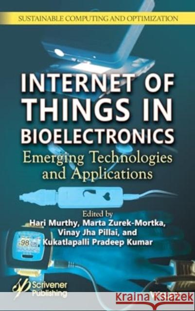 Internet of Things in Bioelectronics: Emerging Technologies and Applications  9781394241873 Wiley