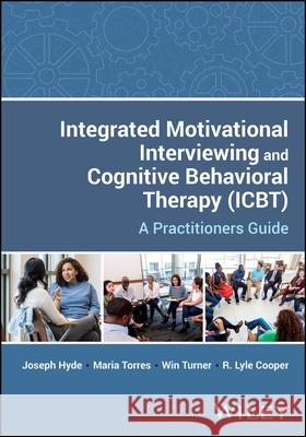 Integrated Motivational Interviewing and Cognitive Behavioral Therapy (IBCT): A Practitioners Guide Win (Center for Behavioral Health Integration) Turner 9781394241927 John Wiley & Sons Inc