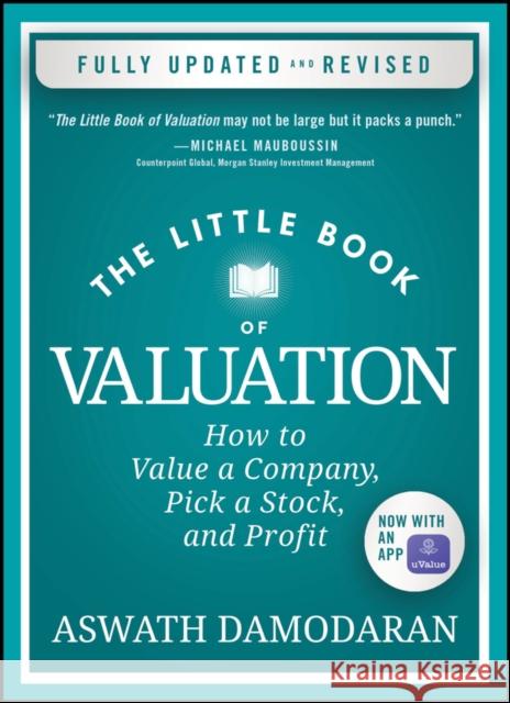The Little Book of Valuation: How to Value a Company, Pick a Stock, and Profit Aswath (Stern School of Business, New York University) Damodaran 9781394244409 John Wiley & Sons Inc