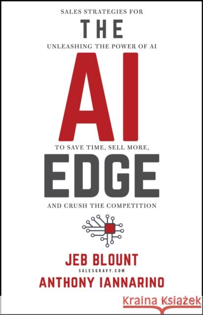 The AI Edge: Sales Strategies for Unleashing the Power of AI to Save Time, Sell More, and Crush the Competition Anthony Iannarino 9781394244478 Wiley