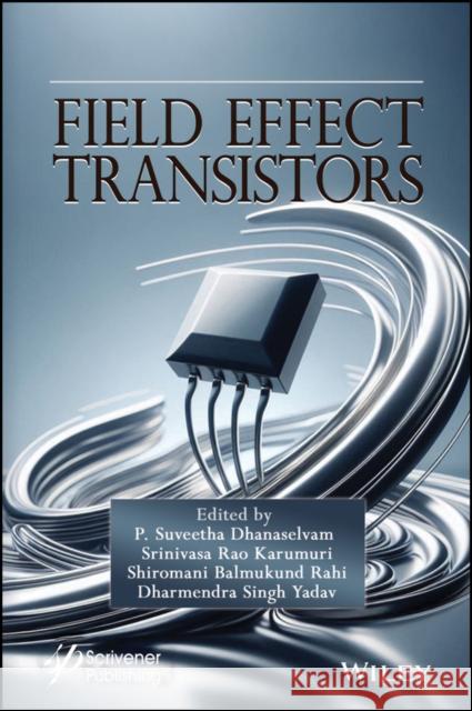 Modern Field Effect Transistors P. Suveetha Dhanaselvam K. Srinivasa Rao Shiromani Balmukund Rahi 9781394248476