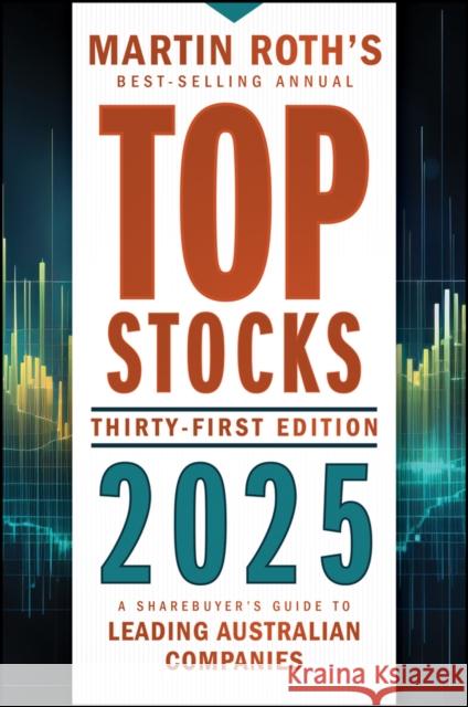 Top Stocks 2025: A Sharebuyer's Guide to Leading Australian Companies Martin Roth 9781394248834