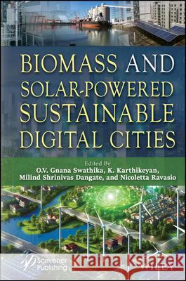 Biomass and Solar-Powered Sustainable Digital Cities O. V. Gnana Swathika K. Karthikeyan Milind Shrinivas Dangate 9781394249343