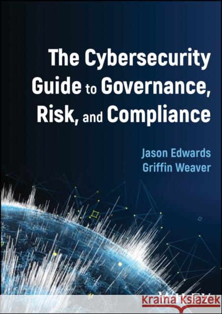 The Cybersecurity Guide to Governance, Risk, and Compliance Griffin Weaver 9781394250196 Wiley