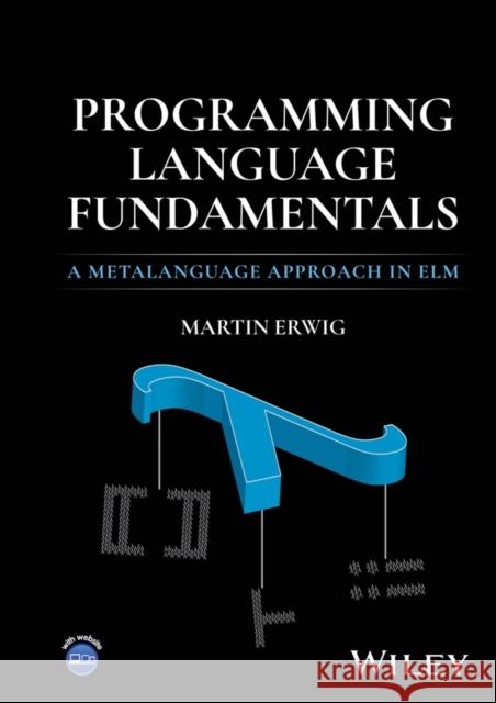 Programming Language Fundamentals: A Metalanguage Approach in Elm  9781394251537 