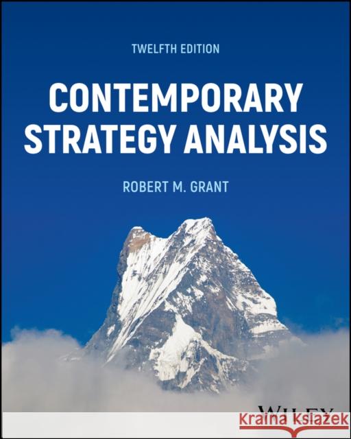 Contemporary Strategy Analysis Robert M. (Georgetown University) Grant 9781394251599