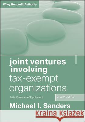 Joint Ventures Involving Tax-Exempt Organizations, 2024 Supplement Michael I. Sanders 9781394251766 Wiley