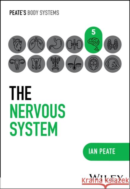 The Nervous System Ian (Northumbria University; University of Hertfordshire; University of Roehampton, UK) Peate 9781394252473 