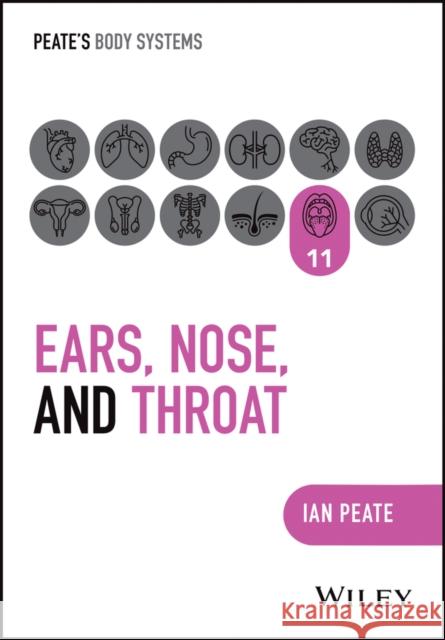 Ear, Nose and Throat Ian (Northumbria University; University of Hertfordshire; University of Roehampton, UK) Peate 9781394252657 