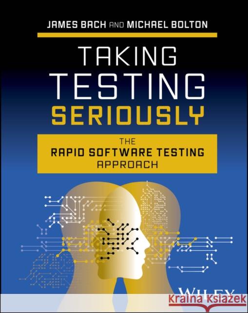 Taking Testing Seriously: The Rapid Software Testing Approach James Bach 9781394253197 John Wiley & Sons Inc