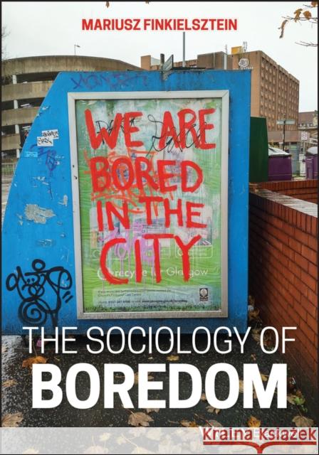 The Sociology of Boredom Mariusz (Collegium Civitas, Poland) Finkielsztein 9781394253333 