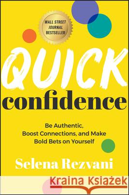 Quick Confidence: Be Authentic, Boost Connections,  and Make Bold Bets on Yourself  9781394253456 