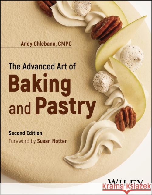 The Advanced Art of Baking and Pastry R. Andrew Chlebana 9781394254767 Wiley