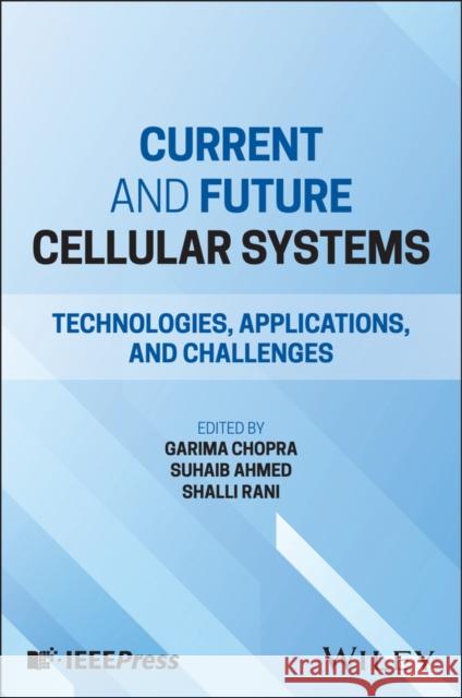 Current and Future Cellular Systems: Technologies, Applications, and Challenges  9781394256044 