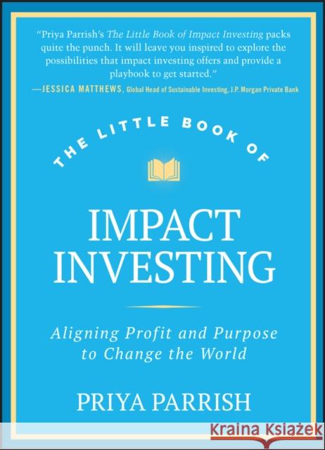 The Little Book of Impact Investing: Aligning Profit and Purpose to Change the World Priya Parrish 9781394257560 John Wiley & Sons Inc