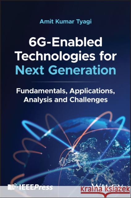 6G-Enabled Technologies for Next Generation: Fundamentals, Applications, Analysis and Challenges Anand Kumar (NIIT University, Neemrana, India) Mishra 9781394258338