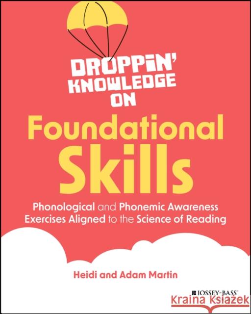 Droppin' Knowledge on Foundational Skills: Phonological and Phonemic Awareness Exercises Aligned to the Science of Reading Adam (Droppin' Knowledge with Heidi) Martin 9781394258659 