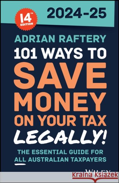 101 Ways to Save Money on Your Tax - Legally! 2024 - 2025 Adrian Raftery 9781394261901