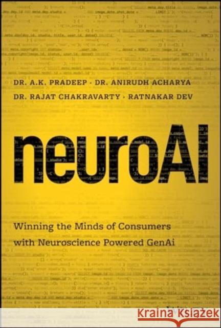 NeuroAI: Winning the Minds of Consumers with Neuroscience Powered GenAi Ratnakar Dev 9781394261963