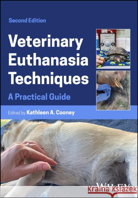 Veterinary Euthanasia Techniques: A Practical Guid e, 2nd Edition  9781394263882 