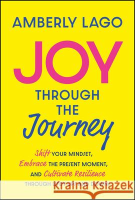 Joy Through the Journey Amberly Lago 9781394265541 Wiley