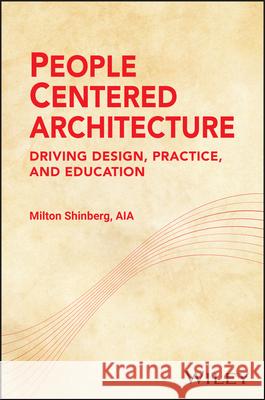 People-Centered Architecture: Design Practice Education Milton (Catholic University of America, Washington, DC) Shinberg 9781394265923