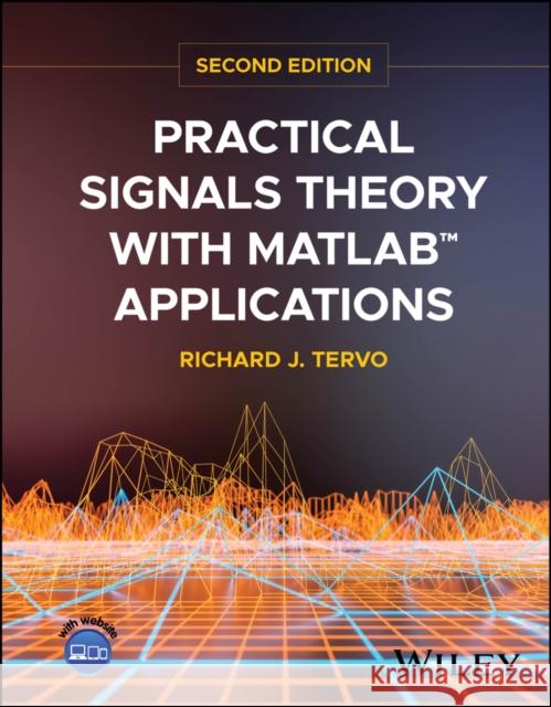 Practical Signals Theory with MATLAB Applications,  Second Edition Richard J. (University of New Brunswick, Canada) Tervo 9781394266555 