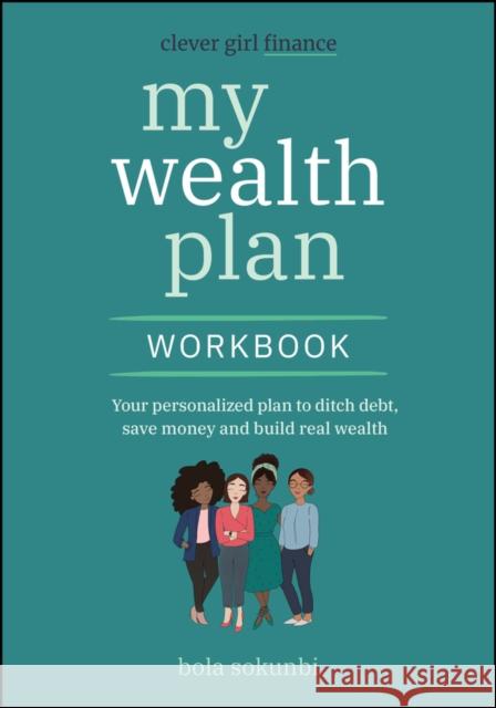 Clever Girl Finance My Wealth Plan Workbook: Your Personalized Plan to Ditch Debt, Save Money and Build Real Wealth Bola (Clever Girl Finance) Sokunbi 9781394266913 John Wiley & Sons Inc
