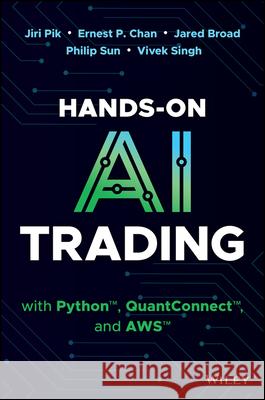 Hands-On AI Trading with Python, Quantconnect and AWS Jiri Pik 9781394268436 Wiley