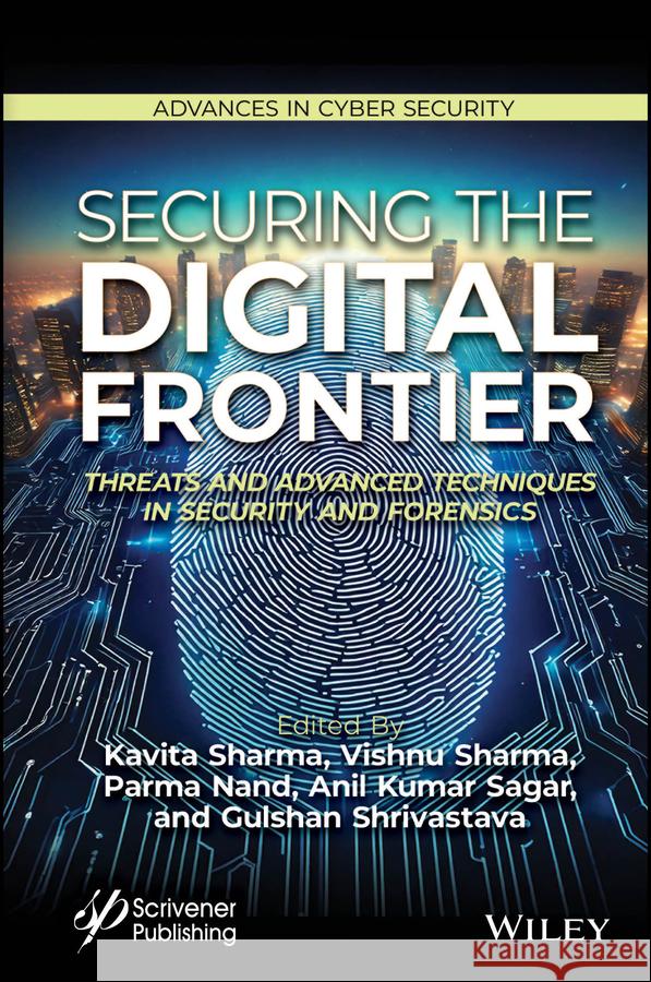 Securing the Digital Frontier Kavita Sharma Gulshan Shrivastava Vishnu Sharma 9781394268887