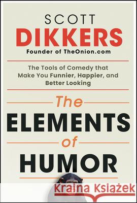 The Elements of Humor Scott Dikkers 9781394269198 Wiley