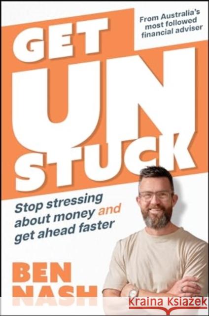 Get Unstuck: Stop Stressing about Money and Get Ahead Faster Ben Nash 9781394269457 John Wiley & Sons Inc