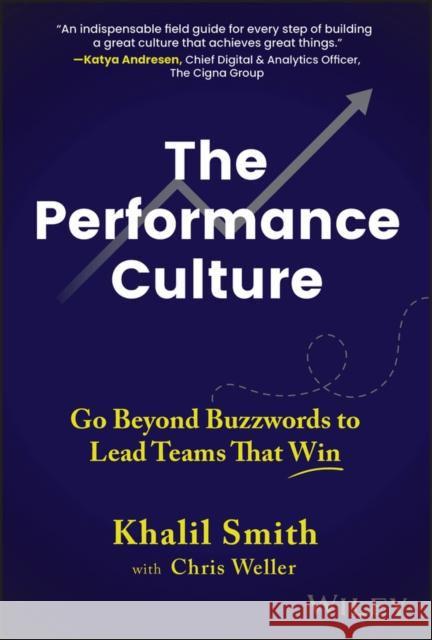 The Performance Culture: Go Beyond Buzzwords to Lead Teams That Win Chris Weller 9781394270507 Wiley