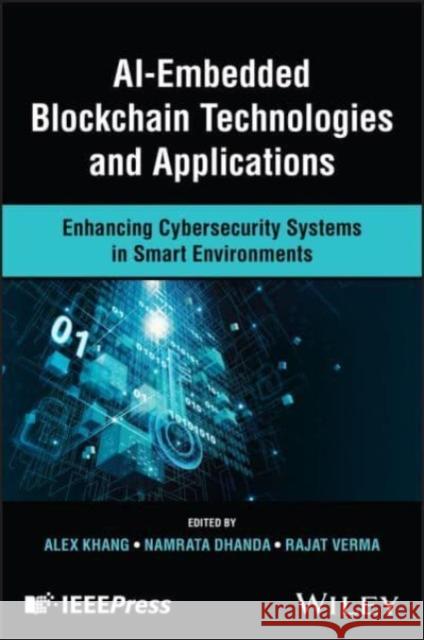 AI-Embedded Blockchain Technologies and Applications: Enhancing Cybersecurity Systems in Smart Environments  9781394270637 