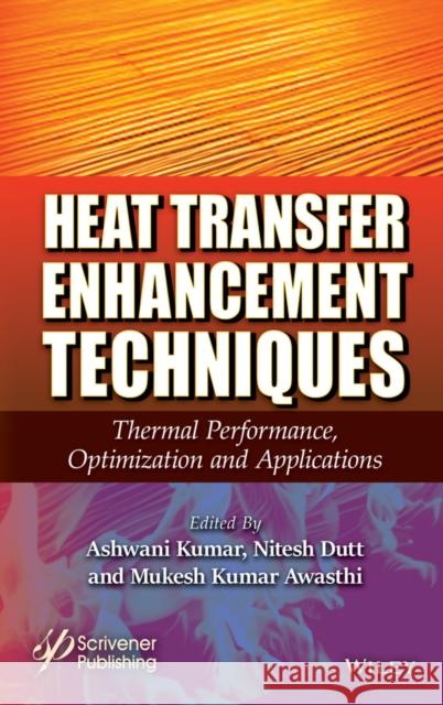 Heat Transfer Enhancement Techniques: Thermal Performance, Optimization and Applications  9781394270965 John Wiley & Sons Inc