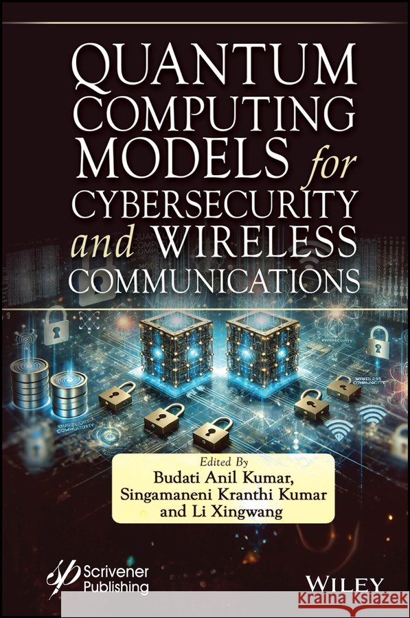 Quantum Computing Models for Cybersecurity & Wirel ess Communications  9781394271399 