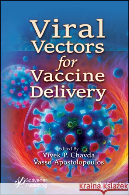 Viral Vectors for Vaccine Delivery Vivek Chavda Vasso Apostolopoulos 9781394271535