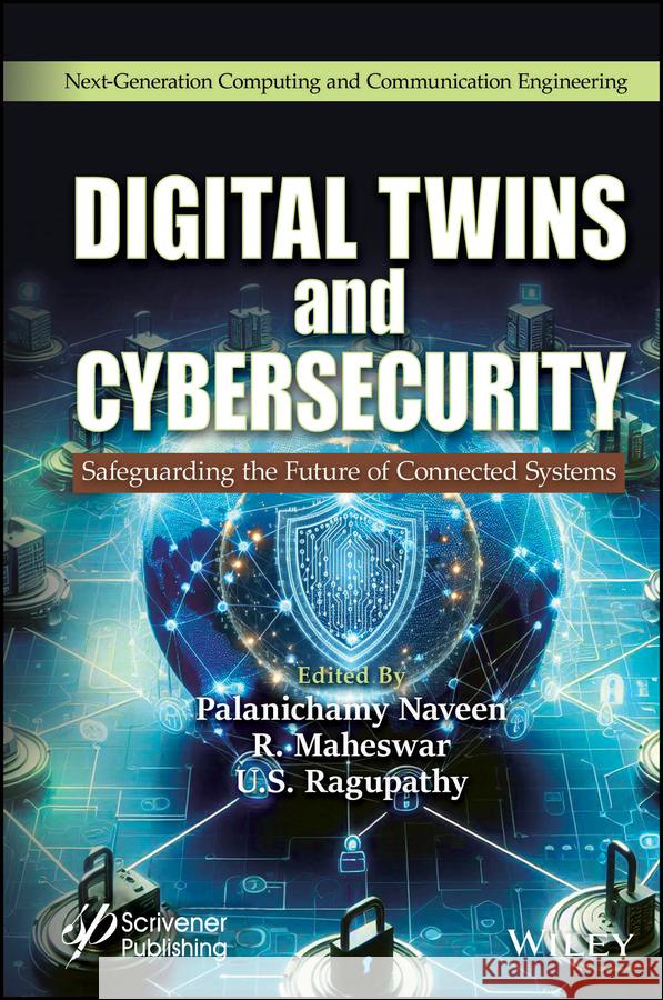 Digital Twins and Cybersecurity: Safeguarding the Future of Connected Systems P. Naveen R. Maheswar U. S. Ragupathy 9781394272471