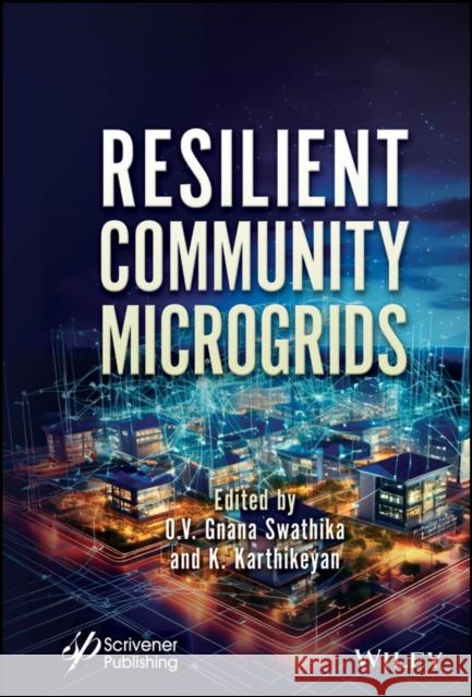 Resilient Community Microgrids O. V. Gnana Swathika K. Karthikeyan 9781394272518