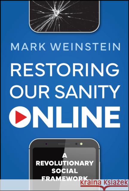 Restoring Our Sanity Online: A Revolutionary Social Framework Mark Weinstein 9781394273966 Wiley