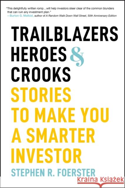 Trailblazers, Heroes, and Crooks: Stories to Make You a Smarter Investor Stephen R. Foerster 9781394275922 John Wiley & Sons Inc